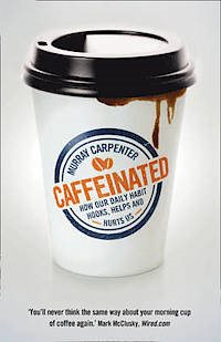 Caffeinated - how our daily habit hooks, helps and hurts us
