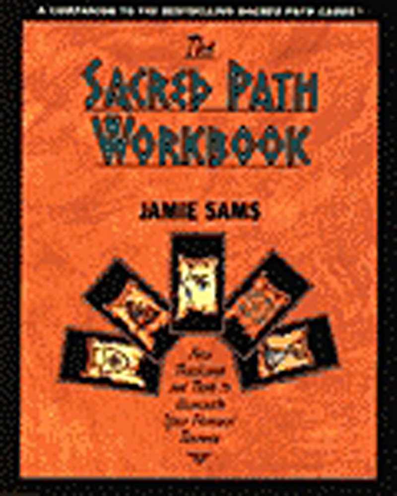 Sacred Path Workbook : New Teachings & Tools To Illuminate Y