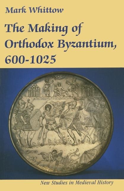 Making of orthodox byzantium, 600-1025