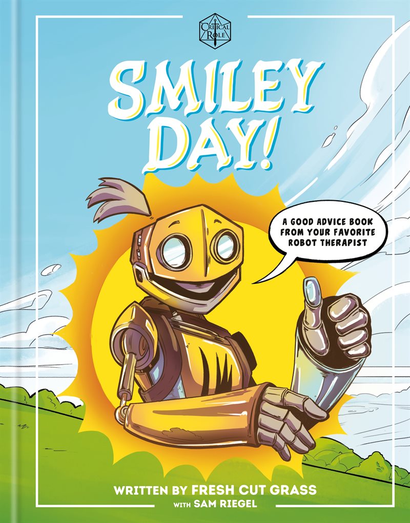 Critical Role: Smiley Day!: A Good Advice Book From Your Favorite Robot Therapist