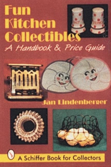 Fun Kitchen Collectibles : A Handbook & Price Guide