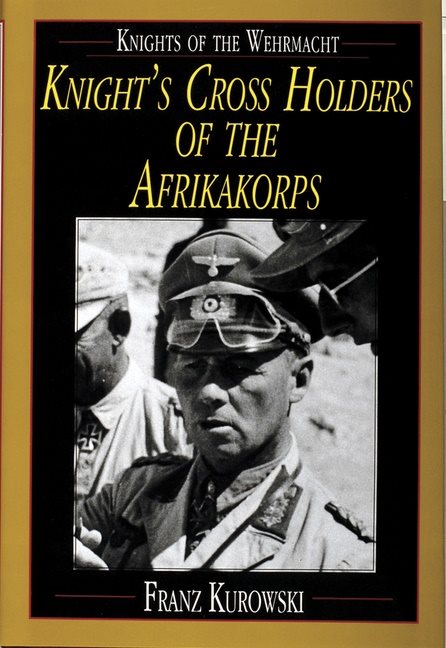 Knights of the wehrmacht - knights cross holders of the afrikakorps