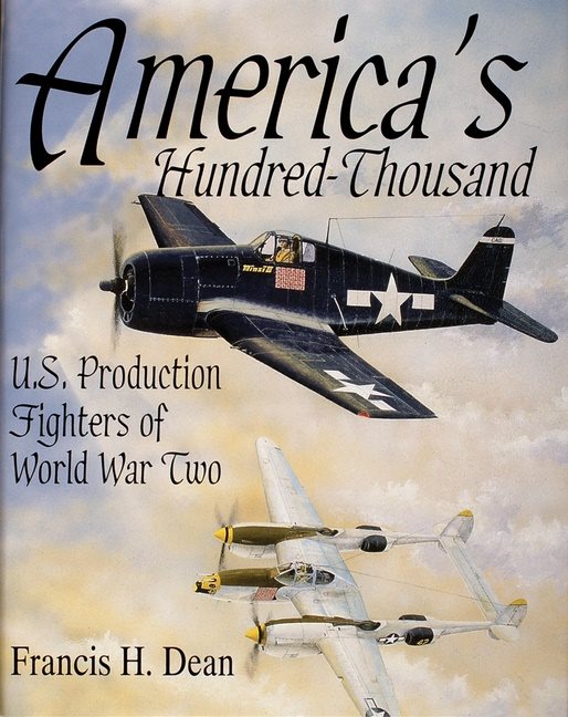 Americas hundred thousand - u.s. production fighters of world war ii