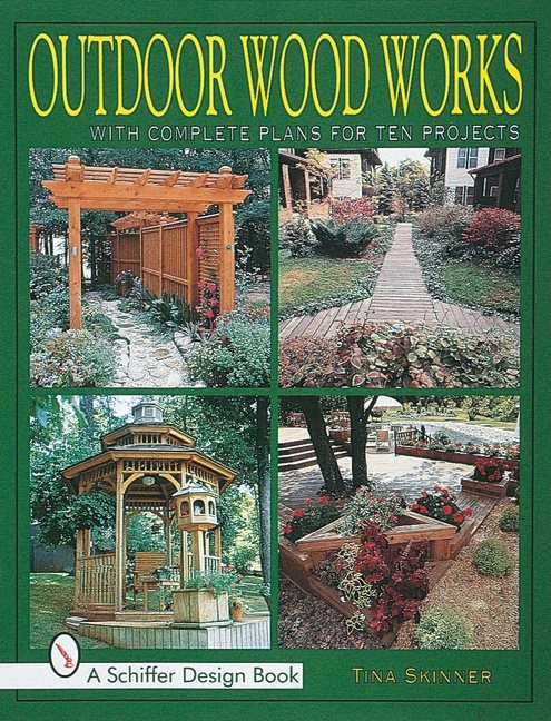 Outdoor Wood Works : With Complete Plans for Ten Projects