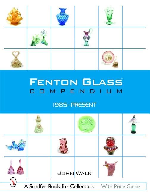 Fenton Glass Compendium : 1985-Present