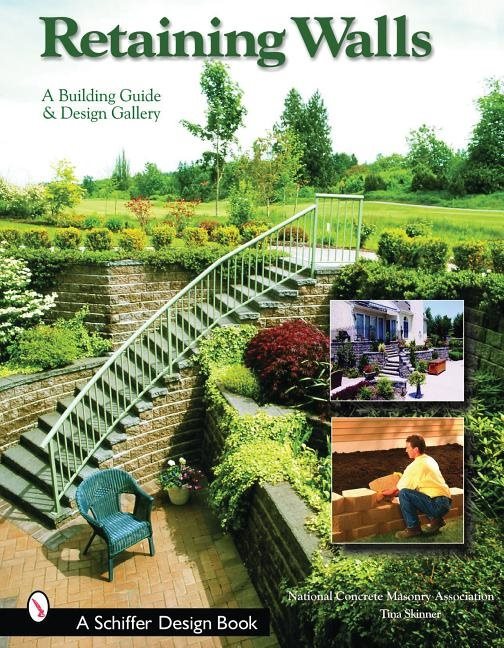 Retaining Walls : A Building Guide and Design Gallery