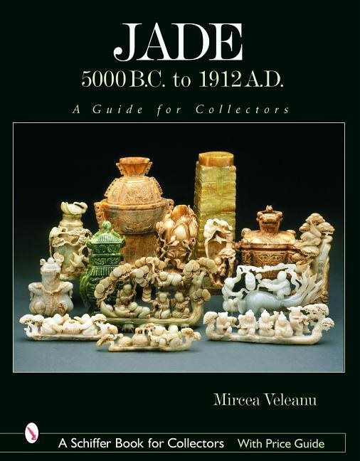 Jade: 5000 B.C. To 1912 A.D. : A Guide for Collectors