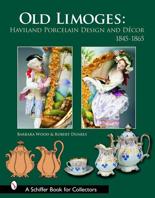 Old Limoges : Haviland Porcelain Design and Décor, 1845-1865