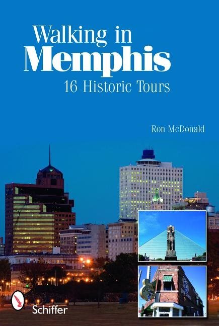 Walking In Memphis: 16 Historic Tours : 16 Historic Tours