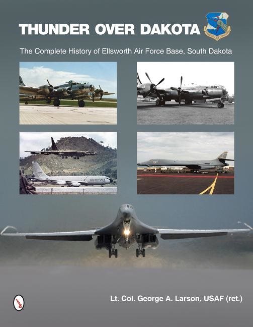Thunder over dakota - the complete history of ellsworth air force base, sou