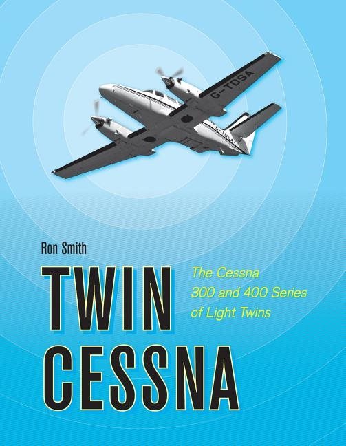 Twin cessna - the cessna 300 and 400 series of light twins