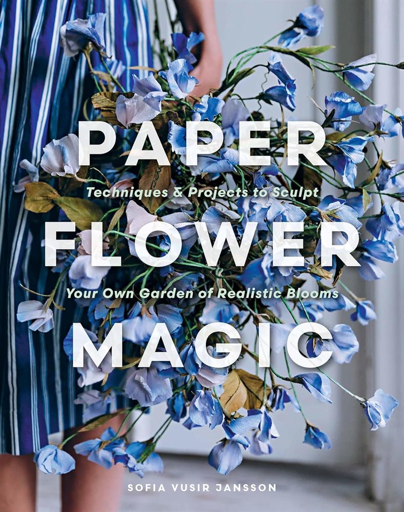 Paper Flower Magic: Techniques & Projects to Sculpt Your Own Garden of Realistic Blooms