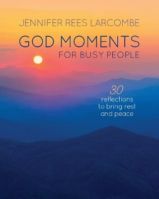 God moments for busy people - 30 reflections to start or end your day