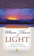 Where There Is Light Expanded Edition : Insight and Inspiration for Meeting Life
