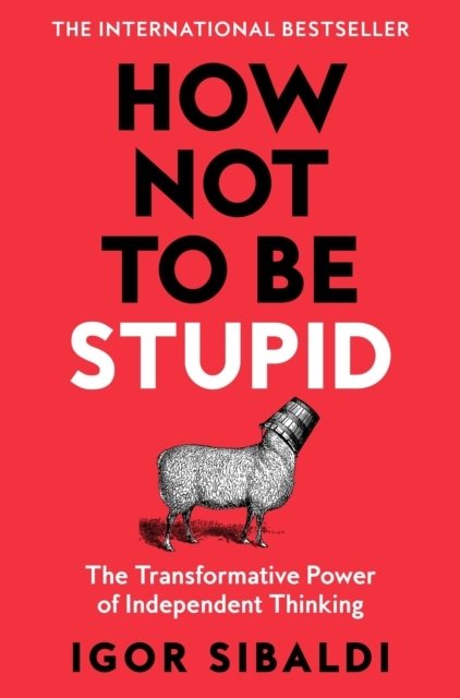 How Not To Be Stupid