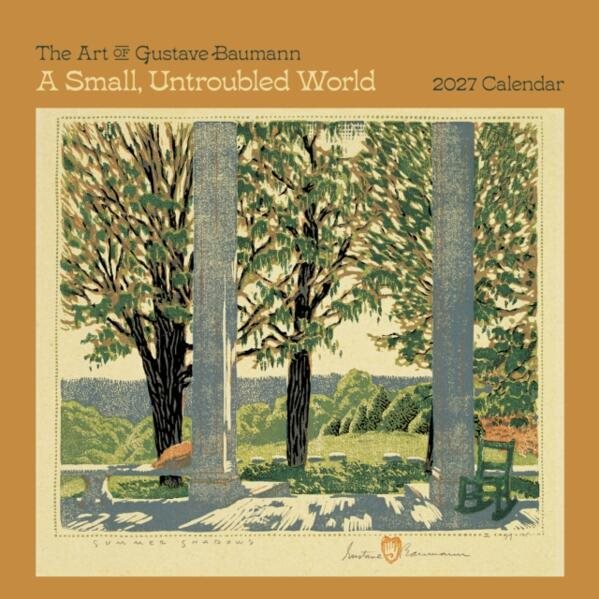 A Small, Untroubled World: The Art of Gustave Baumann : 2027 Wall Calendar