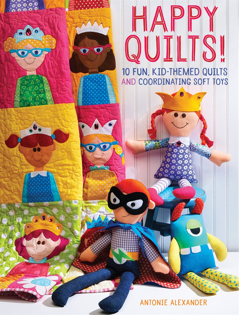 Happy quilts ! - 10 fun, kid-themed quilts and coordinating soft toys