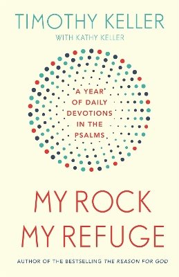 My rock; my refuge - a year of daily devotions in the psalms (us title: the