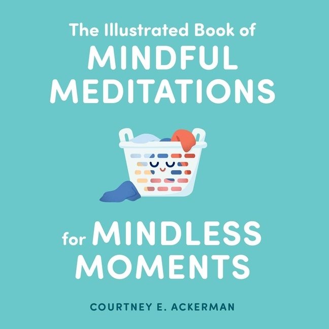 Illustrated Book Of Mindful Meditations For Mindless Moments
