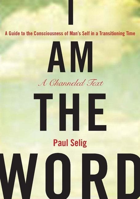 I am the word - a guide to the consciousness of mans self in a transitionin