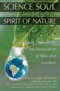 Science Soul And The Spirit Of Nature : Leading Thinkers on the Restoration of Man and Creation
