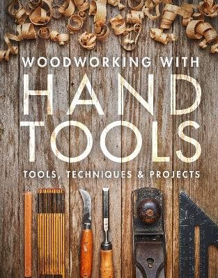 Woodworking with hand tools - tools, techniques & projects