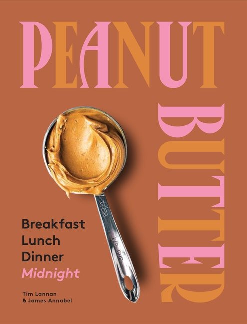 Peanut Butter: Breakfast, Lunch, Di