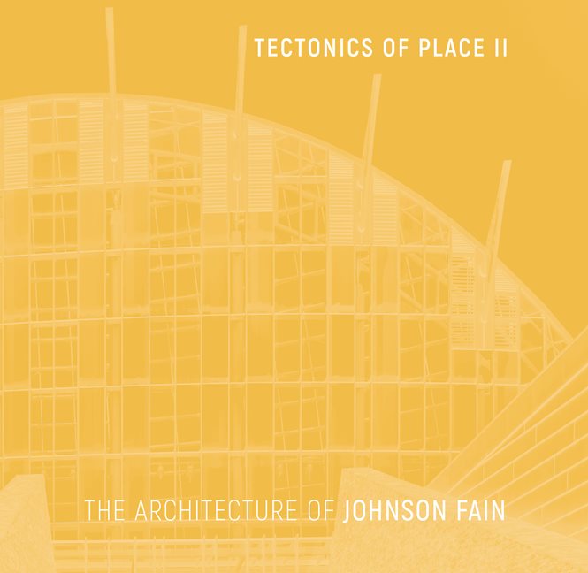 Tectonics Of Place Ii : The Architecture of Johnson Fain