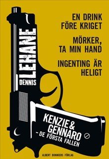 Kenzie & Gennaro - de första fallen: En drink före kriget / Mörker, ta min hand / Ingenting är helig
