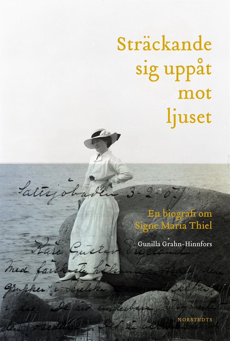 Sträckande sig uppåt mot ljuset : en biografi om Signe Maria Thiel