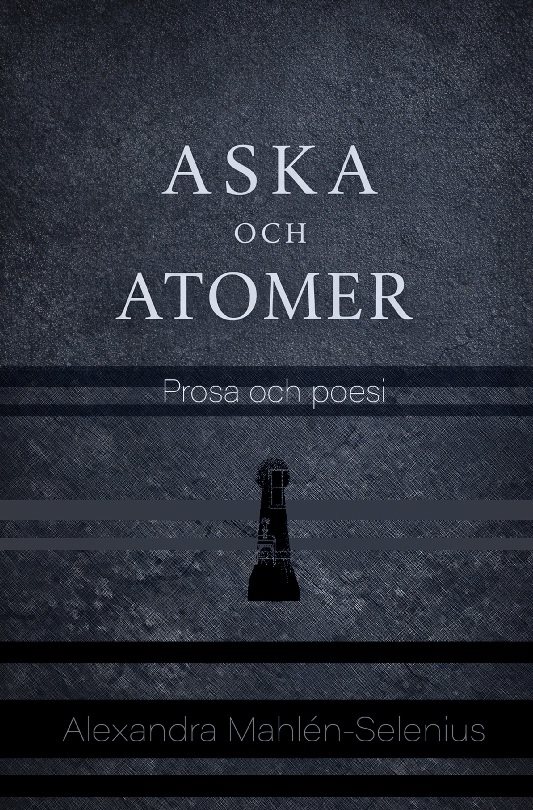 Aska och Atomer : Poesi och prosa