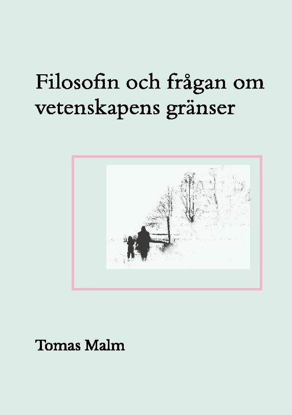 Filosofin och frågan om vetenskapens gränser : Filosofiska uppsatser om vet