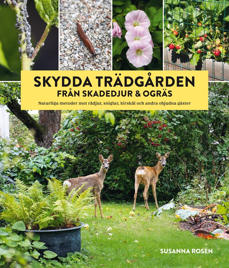 Skydda trädgården från skadedjur & ogräs : naturliga metoder mot rådjur, sniglar, kirskål och andra objudna gäster