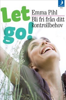 Let go! : bli fri från ditt kontrollbehov