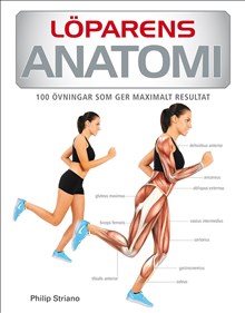 Löparens anatomi : 65 övningar som ger maximalt resultat