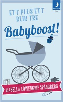 Babyboost! : ett plus ett blir tre