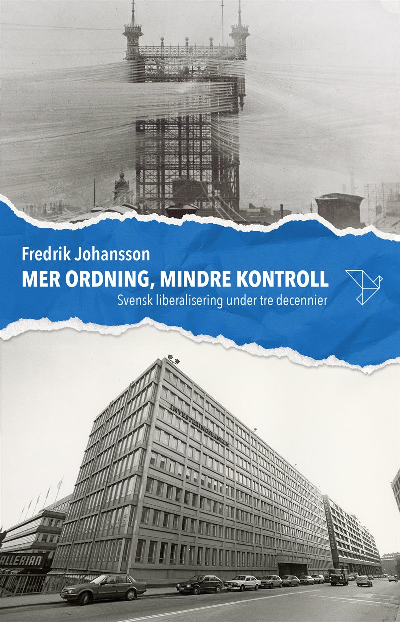Mer ordning, mindre kontroll : svensk liberalisering under tre decennier