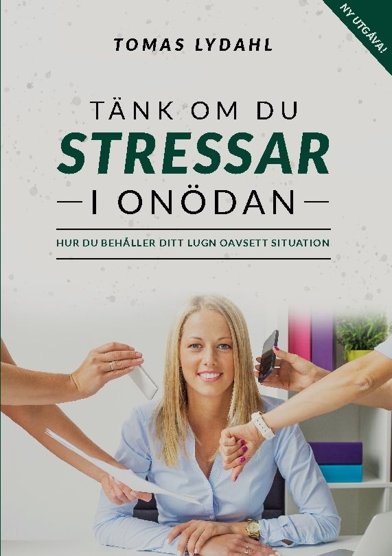 Tänk om du stressar i onödan : hur du behåller ditt lugn oavsett situation