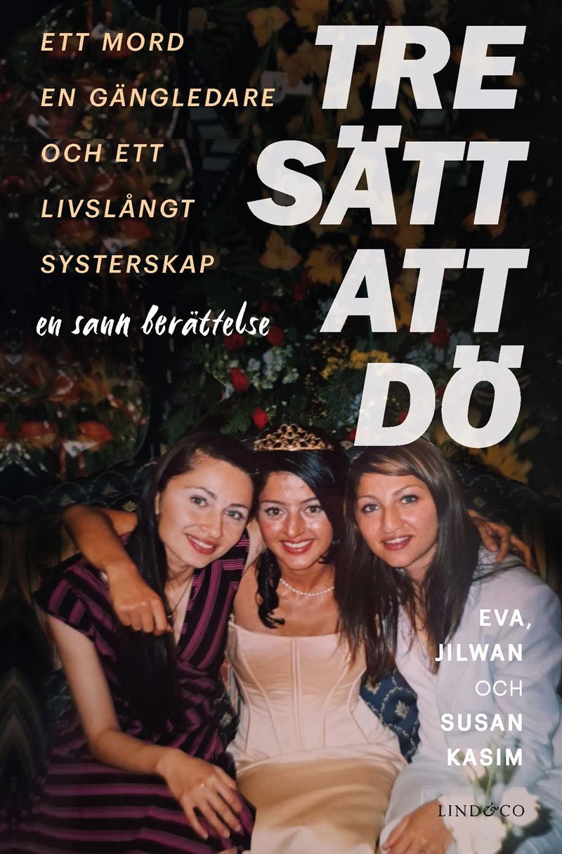 Tre sätt att dö : ett mord, en gängledare och ett livslångt systerskap