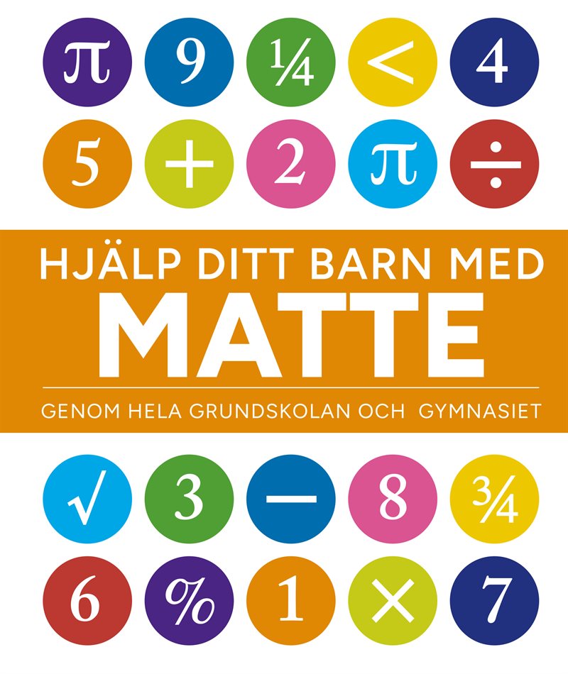 Hjälp ditt barn med matte : genom hela grundskolan och gymnasiet
