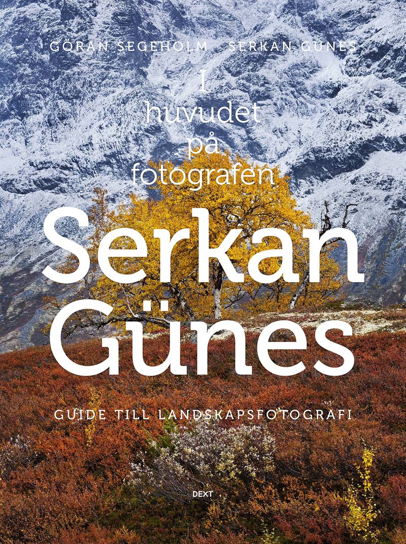 I huvudet på fotografen Serkan Günes : guide till landskapsfotografi