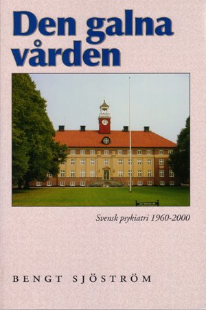 Den galna vården: Svensk psykiatri