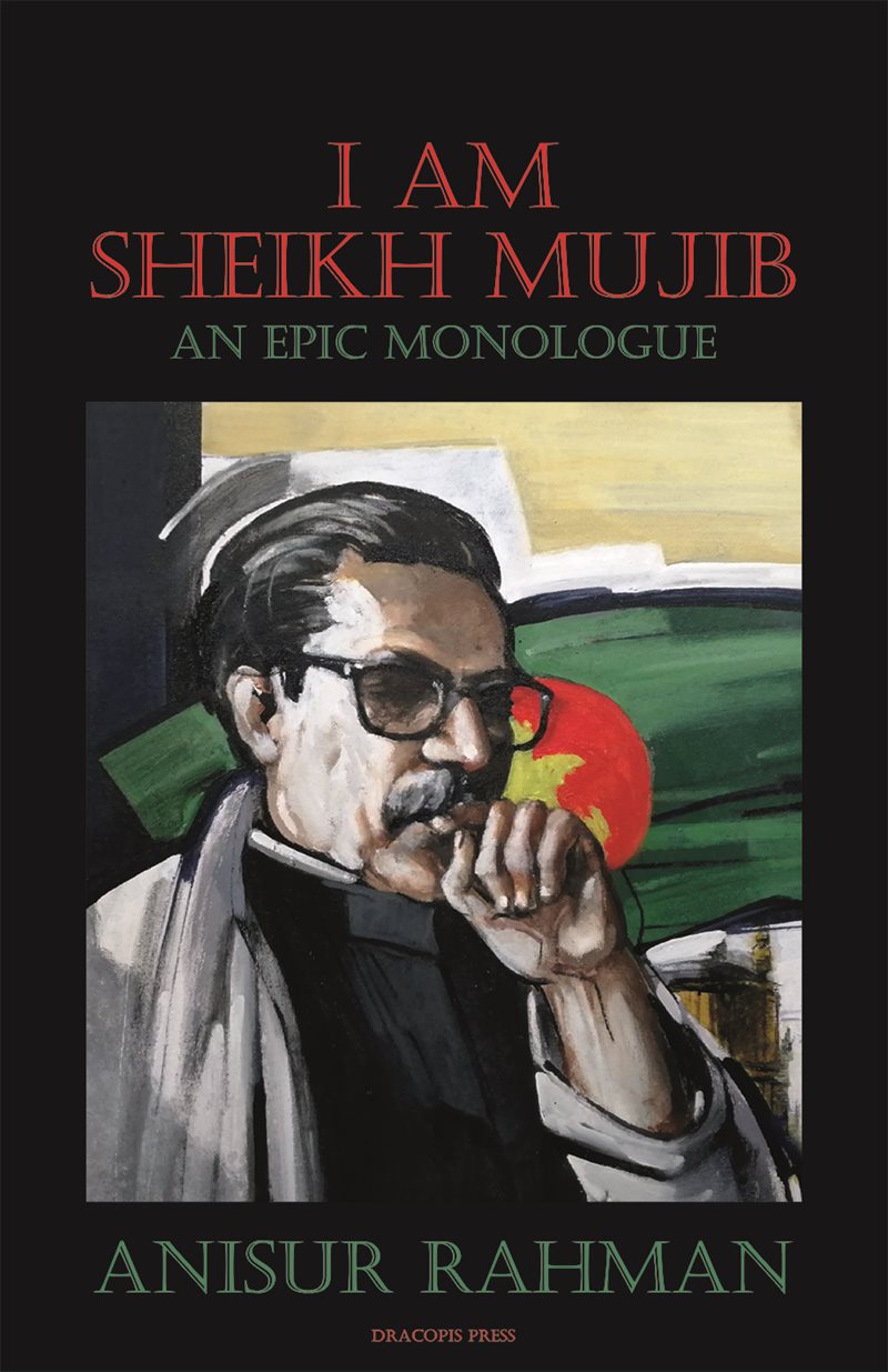 I am sheikh Mujib : an epic monologue