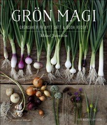 Grön magi : grönsaker på nytt sätt och goda recept