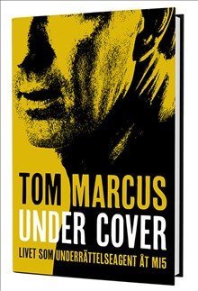 Under Cover : livet som underrättelseagent åt MI5