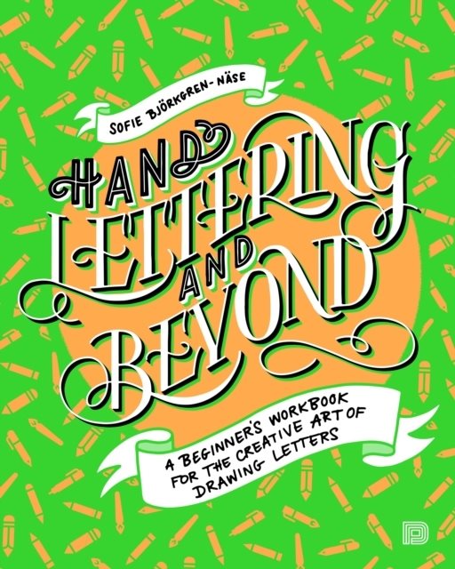 Hand lettering and beyond : a beginners workbook for the creative art of drawing letters