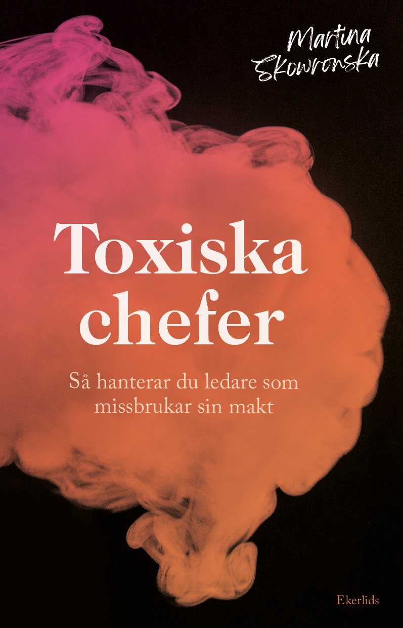 Toxiska chefer : så hanterar du ledare som missbrukar sin makt