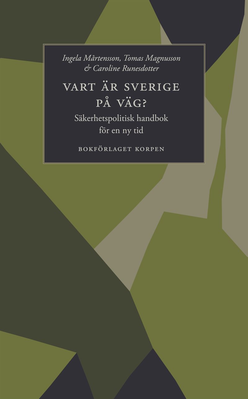 Vart är Sverige på väg? Säkerhetspolitisk handbok för en ny tid