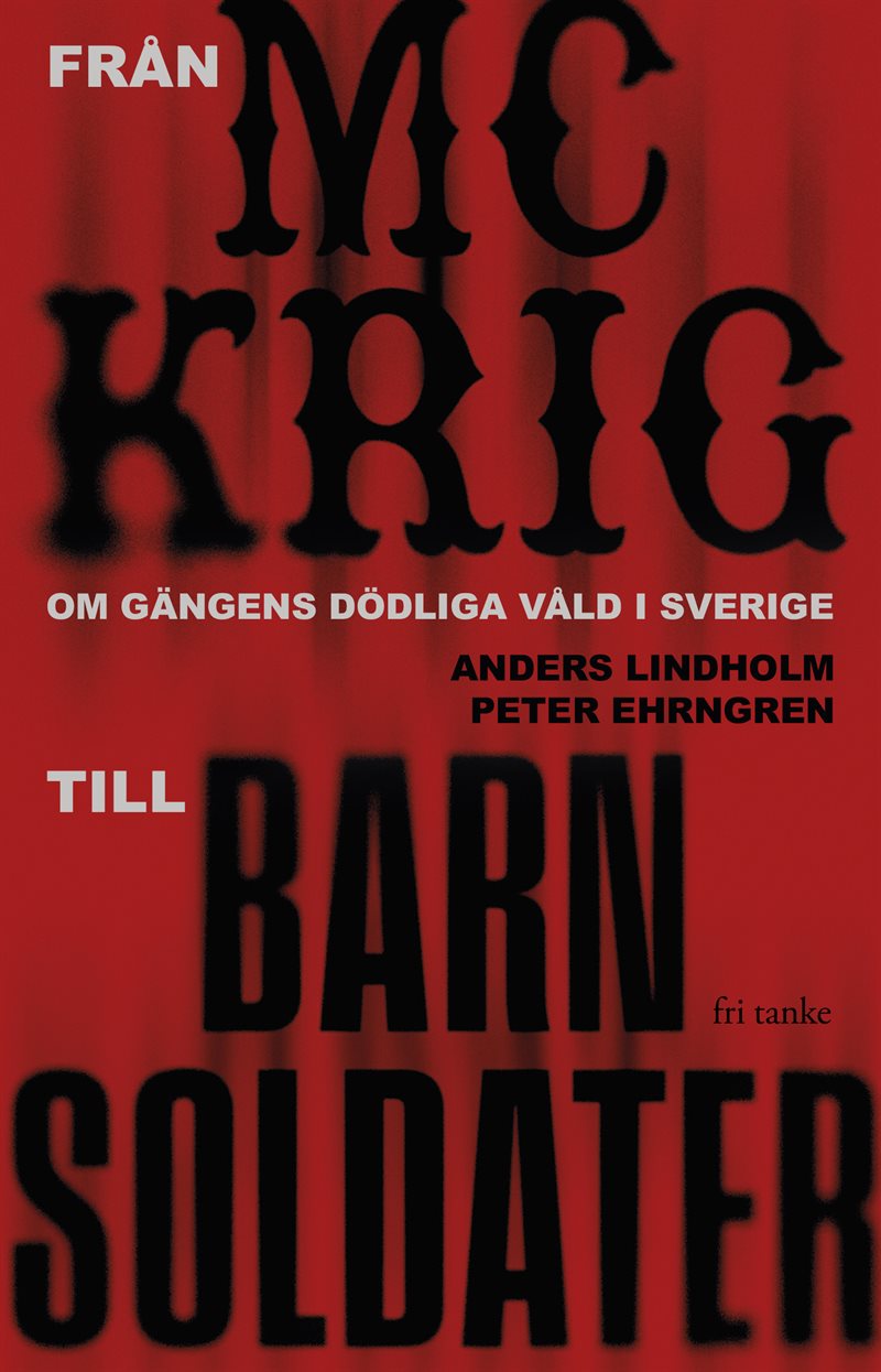 Från MC-krig till barnsoldater : om gängens dödliga våld i Sverige