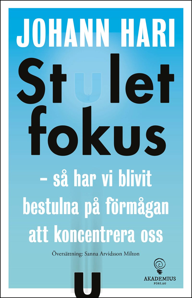 Stulet fokus : så har vi blivit bestulna på förmågan att koncentrera oss